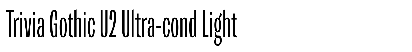 Trivia Gothic U2 Ultra-cond Light